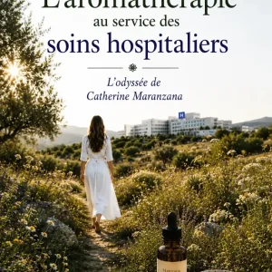 L’aromathérapie au service des soins hospitaliers – Sonia Blondeau